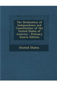 The Declaration of Independence and Constitution of the United States of America