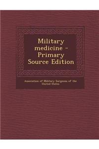 Military Medicine - Primary Source Edition