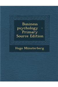 Business Psychology - Primary Source Edition