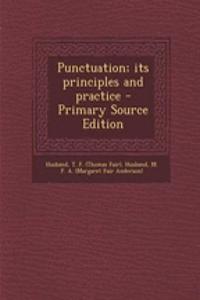 Punctuation; Its Principles and Practice