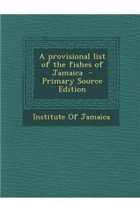 A Provisional List of the Fishes of Jamaica - Primary Source Edition