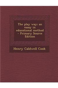 The Play Way; An Essay in Educational Method - Primary Source Edition