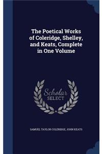 The Poetical Works of Coleridge, Shelley, and Keats, Complete in One Volume