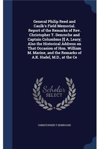 General Philip Reed and Caulk's Field Memorial. Report of the Remarks of Rev. Christopher T. Denroche and Captain Columbms [!] A. Leary; Also the Historical Address on That Occasion of Hon. William M. Marine, and the Remarks of A.K. Hadel, M.D., at