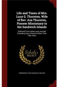 Life and Times of Mrs. Lucy G. Thurston, Wife of Rev. Asa Thurston, Pioneer Missionary to the Sandwich Islands