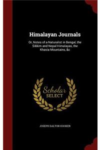 Himalayan Journals: Or, Notes of a Naturalist in Bengal, the Sikkim and Nepal Himalayas, the Khasia Mountains, &c