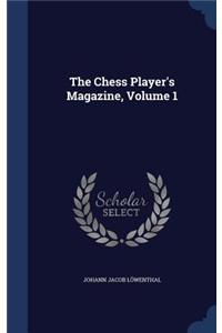 The Chess Player's Magazine, Volume 1
