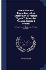 Joannis Meursii Elegantiae Latini Sermonis Seu Aloisia Sigaea Toletana De Arcanis Amoris & Veneris