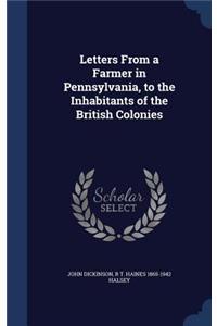 Letters From a Farmer in Pennsylvania, to the Inhabitants of the British Colonies