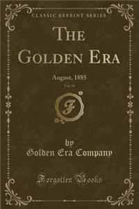 The Golden Era, Vol. 34: August, 1885 (Classic Reprint)