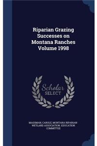 Riparian Grazing Successes on Montana Ranches Volume 1998