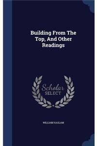 Building From The Top, And Other Readings