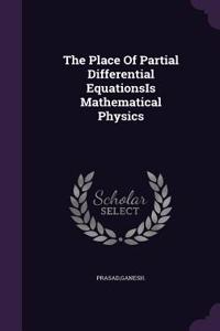 Place Of Partial Differential EquationsIs Mathematical Physics
