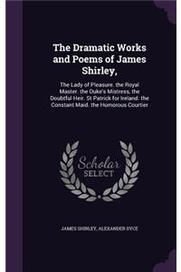 The Dramatic Works and Poems of James Shirley,
