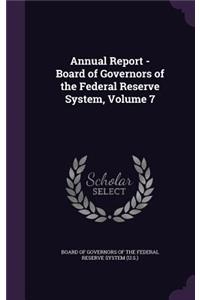 Annual Report - Board of Governors of the Federal Reserve System, Volume 7