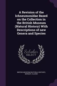 A Revision of the Ichneumonidae Based on the Collection in the British Museum (Natural History) With Descriptions of new Genera and Species