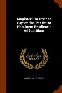 Magisterium Divinae Sapientiae Per Bruta Hominem Erudientis Ad Iustitiam