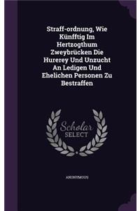 Straff-ordnung, Wie Künfftig Im Hertzogthum Zweybrücken Die Hurerey Und Unzucht An Ledigen Und Ehelichen Personen Zu Bestraffen