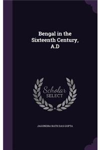 Bengal in the Sixteenth Century, A.D