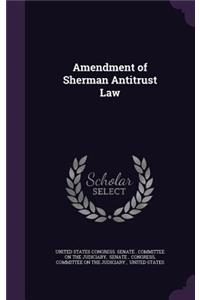 Amendment of Sherman Antitrust Law