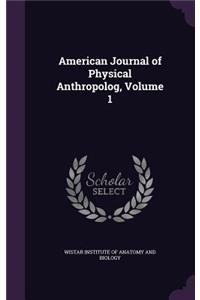 American Journal of Physical Anthropolog, Volume 1