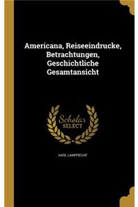 Americana, Reiseeindrucke, Betrachtungen, Geschichtliche Gesamtansicht