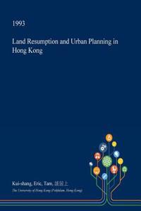 Land Resumption and Urban Planning in Hong Kong