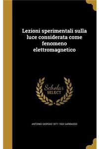 Lezioni sperimentali sulla luce considerata come fenomeno elettromagnetico