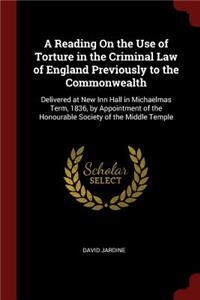 A Reading on the Use of Torture in the Criminal Law of England Previously to the Commonwealth