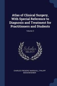 Atlas of Clinical Surgery, With Special Reference to Diagnosis and Treatment for Practitioners and Students; Volume 3