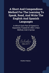 A Short And Compendious Method For The Learning To Speak, Read, And Write The English And Spanish Languages