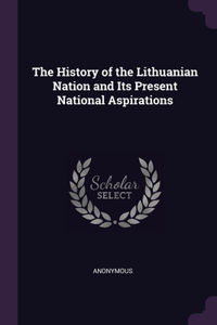 History of the Lithuanian Nation and Its Present National Aspirations