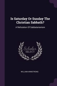 Is Saturday Or Sunday The Christian Sabbath?