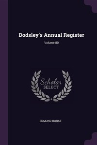 Dodsley's Annual Register; Volume 80