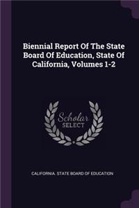 Biennial Report of the State Board of Education, State of California, Volumes 1-2