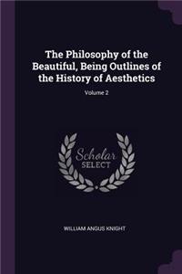 Philosophy of the Beautiful, Being Outlines of the History of Aesthetics; Volume 2