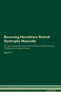 Reversing Hereditary Retinal Dystrophy Naturally the Raw Vegan Plant-Based Detoxification & Regeneration Workbook for Healing Patients. Volume 2