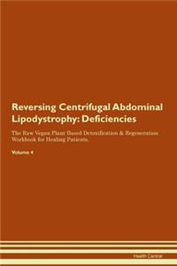 Reversing Centrifugal Abdominal Lipodystrophy: Deficiencies The Raw Vegan Plant-Based Detoxification & Regeneration Workbook for Healing Patients. Volume 4