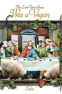 The Lord Christ Jesus Was a Vegan
