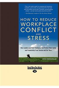 How to Reduce Workplace Conflict and Stress: How Leaders and Their Employees Can Protect Their Sanity and Productivity from Tension and Turf Wars (Eas