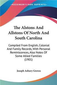 Alstons And Allstons Of North And South Carolina: Compiled From English, Colonial And Family Records, With Personal Reminiscences, Also Notes Of Some Allied Families (1901)