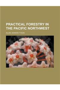 Practical Forestry in the Pacific Northwest