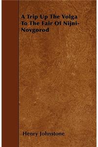 A Trip Up The Volga To The Fair Of Nijni-Novgorod