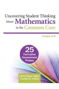 Uncovering Student Thinking about Mathematics in the Common Core, Grades 6-8