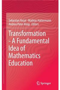 Transformation - A Fundamental Idea of Mathematics Education
