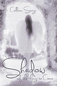 A Shadow of the Things to Come