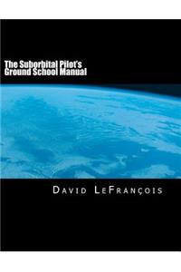 The Suborbital Pilot's Ground School Manual