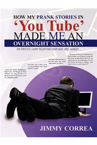 How My Prank Stories in 'You Tube' Made Me an Overnight Sensation