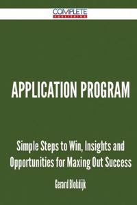 Application Program - Simple Steps to Win, Insights and Opportunities for Maxing Out Success