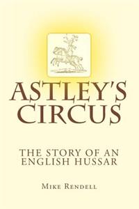 Astley's Circus - the story of an English Hussar